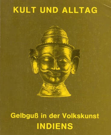 First  cover of 'KULT UND ALLTAG. GELBGUSS IN DER VOLKSKUNST INDIENS/THE SACRED AND THE PROFANE. BELL METAL CASTING IN THE FOLK ART OF INDIA.'