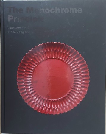 First  cover of 'THE MONOCHROME PRINCIPLE. LACQUERWARE AND CERAMICS OF THE SONG AND QING DYNASTIES.'