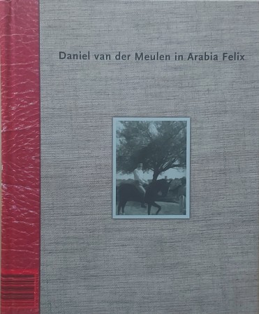 First  cover of 'DANIEL VAN DER MEULEN IN ARABIA FELIX. TRAVELS AND PHOTOGRAPHS OF A DUTCH DIPLOMAT IN YEMEN, 1931-1944'