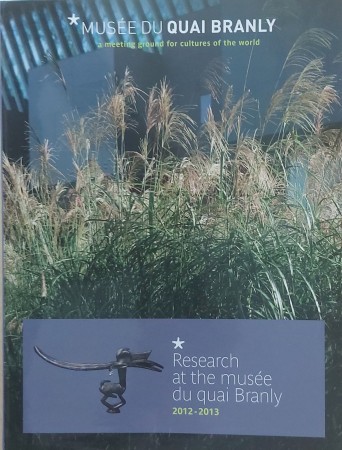 First  cover of 'MUSÉE DU QUAI BRANLY. A MEETING GROUND FOR CULTURES OF THE WORLD. RESEARCH AT THE MUSÉE DU QUAI BRANLY 2012 - 2013'