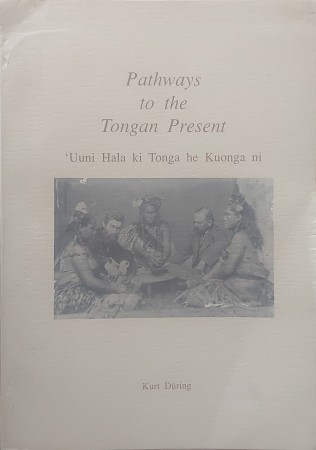 First  cover of 'PATHWAYS TO THE TONGAN PRESENT. 'UUNI HALA KI TONGA HE KUONGA NI.'