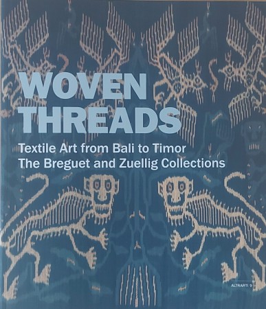 First  cover of 'WOVEN THREADS. TEXTILE ART FROM BALI TO TIMOR. THE BREGUET AND ZUELLIG COLLECTIONS.'