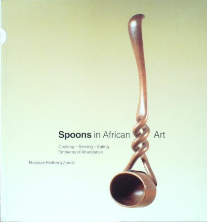 First  cover of 'SPOONS IN AFRICAN ART. COOKING - SERVING - EATING. EMBLEMS OF ABUNDANCE.'