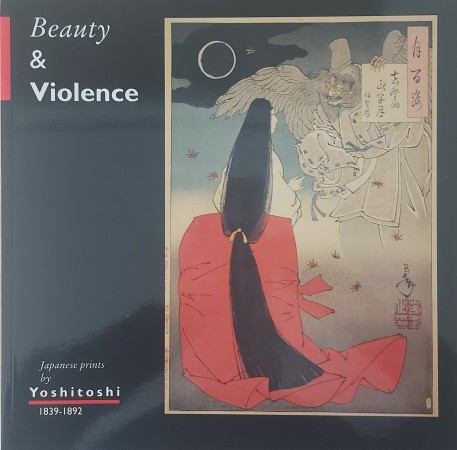 First  cover of 'BEAUTY AND VIOLENCE. JAPANESE PRINTS BY YOSHITOSHI 1839-1892.'